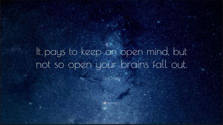 Open mind not brains falling out