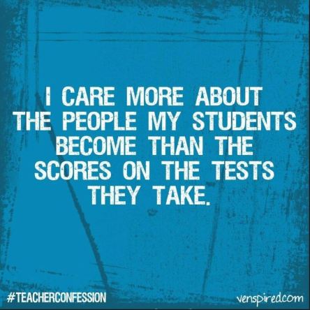 Care more about students become than test score