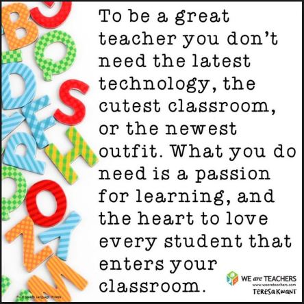 Great teacher needs heart passion love