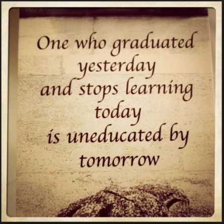 Graduate but never stop learning