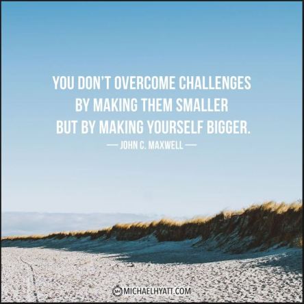 Challenges make us bigger